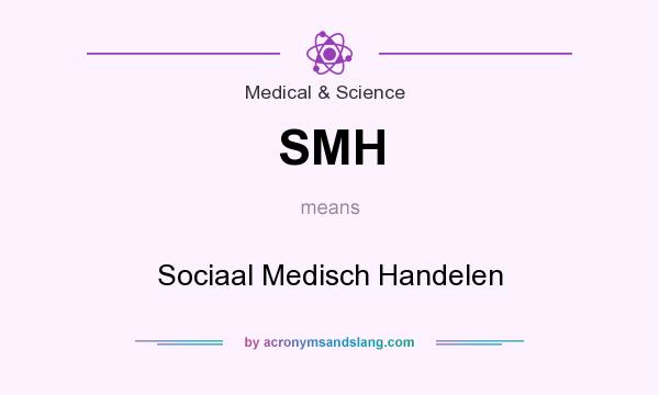 What does SMH mean? It stands for Sociaal Medisch Handelen