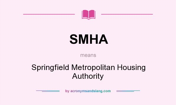What does SMHA mean? It stands for Springfield Metropolitan Housing Authority