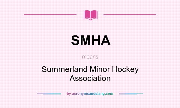 What does SMHA mean? It stands for Summerland Minor Hockey Association