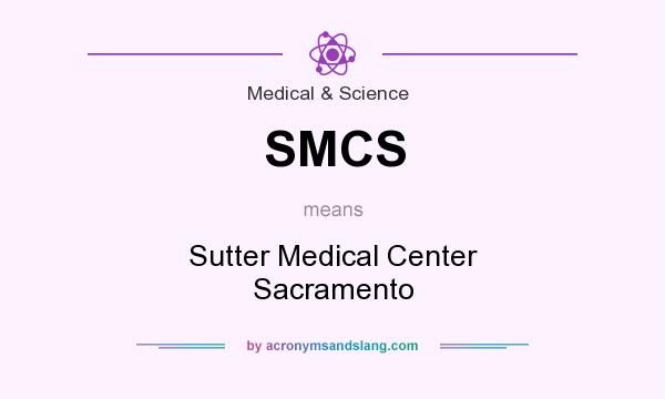 What does SMCS mean? It stands for Sutter Medical Center Sacramento