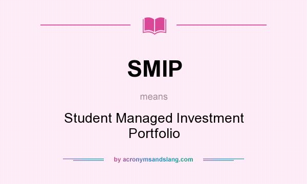 What does SMIP mean? It stands for Student Managed Investment Portfolio