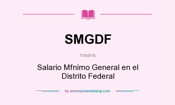 What does SMGDF mean? It stands for Salario Mfnimo General en el Distrito Federal
