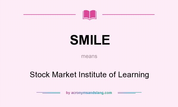 What does SMILE mean? It stands for Stock Market Institute of Learning
