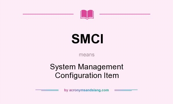 What does SMCI mean? It stands for System Management Configuration Item