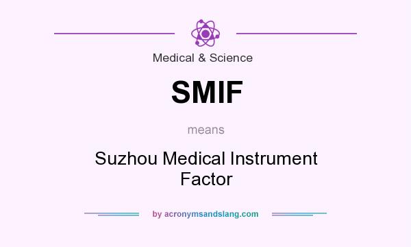 What does SMIF mean? It stands for Suzhou Medical Instrument Factor