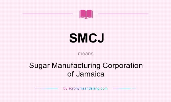 What does SMCJ mean? It stands for Sugar Manufacturing Corporation of Jamaica