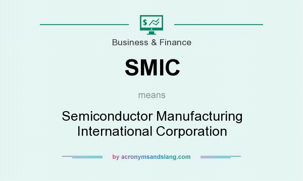 What does SMIC mean? It stands for Semiconductor Manufacturing International Corporation
