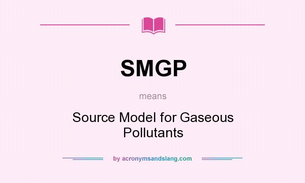 What does SMGP mean? It stands for Source Model for Gaseous Pollutants
