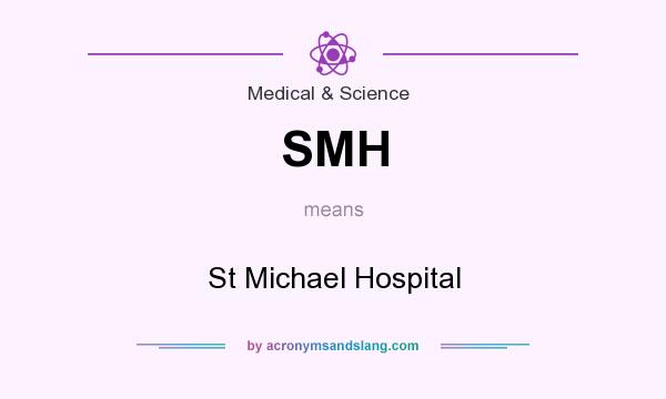 What does SMH mean? It stands for St Michael Hospital
