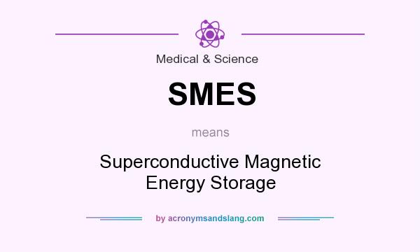 What does SMES mean? It stands for Superconductive Magnetic Energy Storage