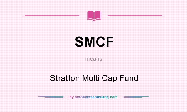 What does SMCF mean? It stands for Stratton Multi Cap Fund