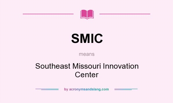 What does SMIC mean? It stands for Southeast Missouri Innovation Center