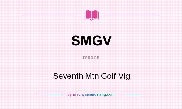 What does SMGV mean? It stands for Seventh Mtn Golf Vlg