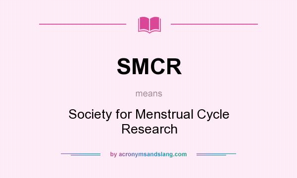 What does SMCR mean? It stands for Society for Menstrual Cycle Research