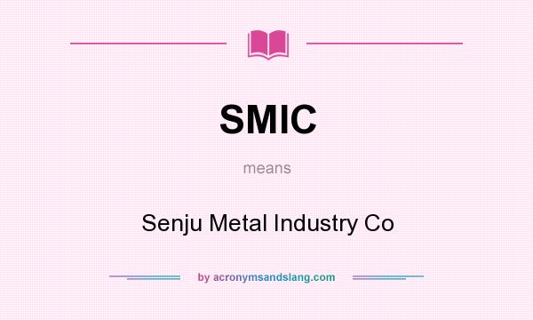 What does SMIC mean? It stands for Senju Metal Industry Co