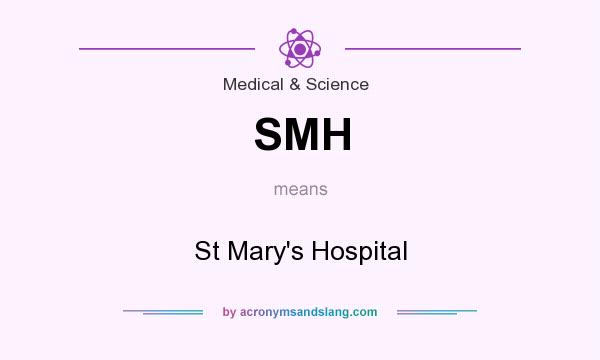 What does SMH mean? It stands for St Mary`s Hospital