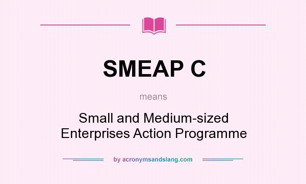 What does SMEAP C mean? It stands for Small and Medium-sized Enterprises Action Programme