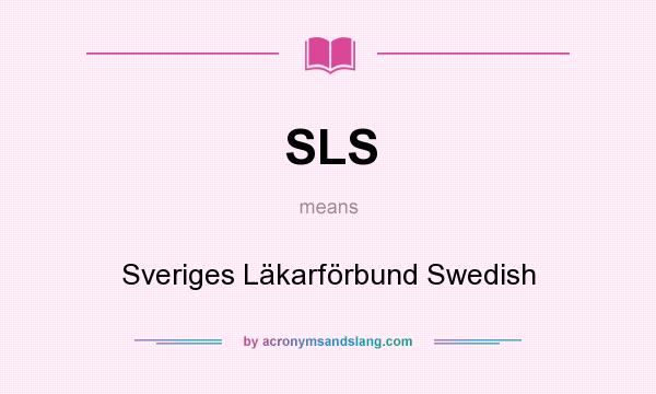 What does SLS mean? It stands for Sveriges Läkarförbund Swedish