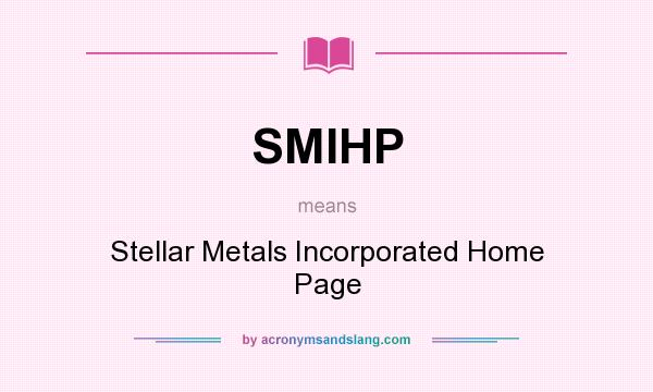 What does SMIHP mean? It stands for Stellar Metals Incorporated Home Page