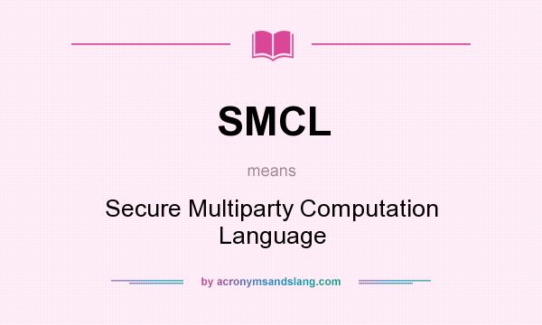 What does SMCL mean? It stands for Secure Multiparty Computation Language