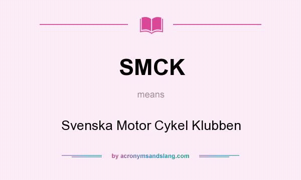What does SMCK mean? It stands for Svenska Motor Cykel Klubben