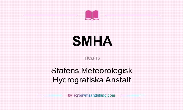 What does SMHA mean? It stands for Statens Meteorologisk Hydrografiska Anstalt