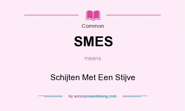 What does SMES mean? It stands for Schijten Met Een Stijve