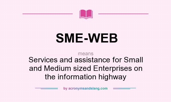 What does SME-WEB mean? It stands for Services and assistance for Small and Medium sized Enterprises on the information highway