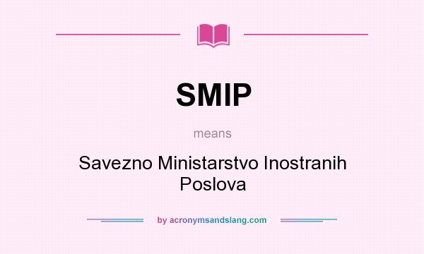What does SMIP mean? It stands for Savezno Ministarstvo Inostranih Poslova