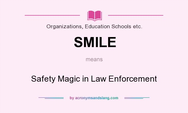 What does SMILE mean? It stands for Safety Magic in Law Enforcement