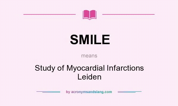 What does SMILE mean? It stands for Study of Myocardial Infarctions Leiden