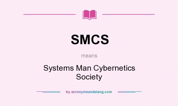 What does SMCS mean? It stands for Systems Man Cybernetics Society