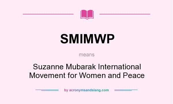 What does SMIMWP mean? It stands for Suzanne Mubarak International Movement for Women and Peace