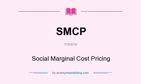 What does SMCP mean? It stands for Social Marginal Cost Pricing