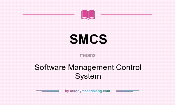 What does SMCS mean? It stands for Software Management Control System