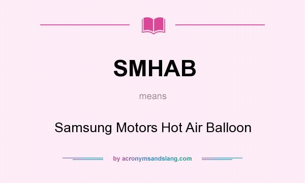 What does SMHAB mean? It stands for Samsung Motors Hot Air Balloon