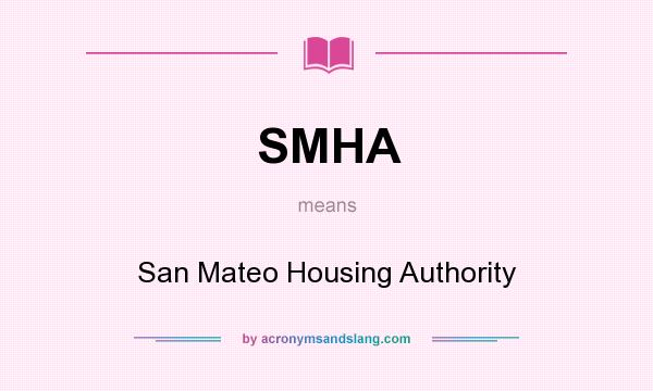 What does SMHA mean? It stands for San Mateo Housing Authority