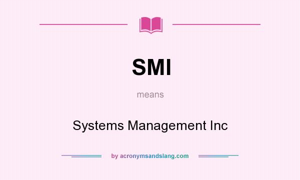 What does SMI mean? It stands for Systems Management Inc