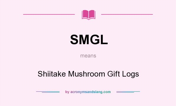 What does SMGL mean? It stands for Shiitake Mushroom Gift Logs