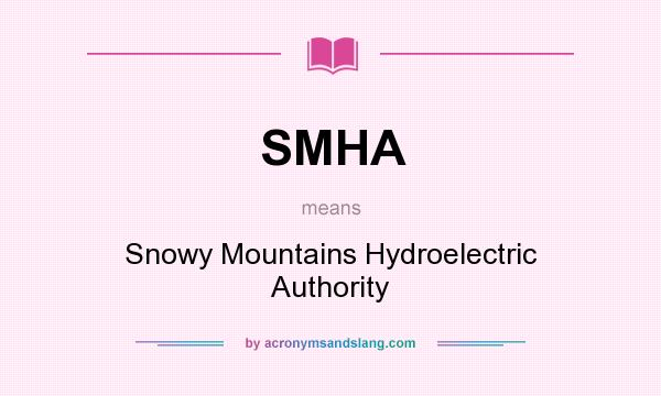 What does SMHA mean? It stands for Snowy Mountains Hydroelectric Authority