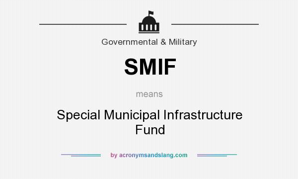 What does SMIF mean? It stands for Special Municipal Infrastructure Fund