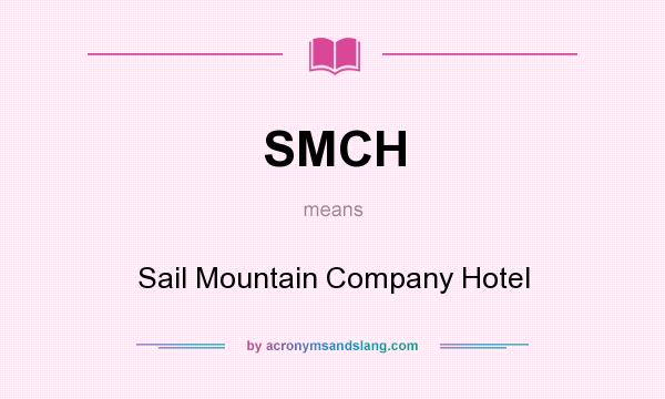 What does SMCH mean? It stands for Sail Mountain Company Hotel