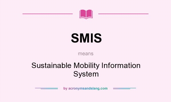 What does SMIS mean? It stands for Sustainable Mobility Information System
