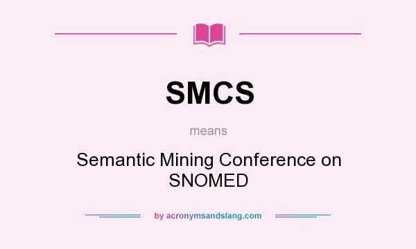 What does SMCS mean? It stands for Semantic Mining Conference on SNOMED