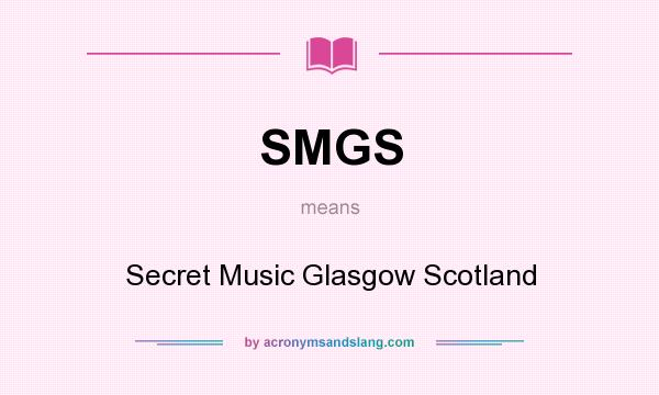 What does SMGS mean? It stands for Secret Music Glasgow Scotland