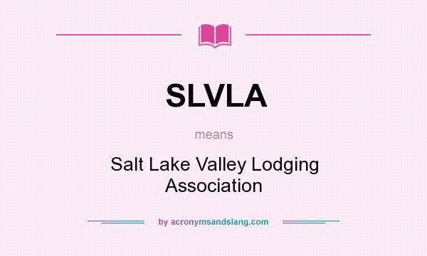 What does SLVLA mean? It stands for Salt Lake Valley Lodging Association