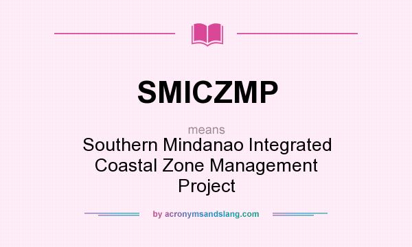 What does SMICZMP mean? It stands for Southern Mindanao Integrated Coastal Zone Management Project