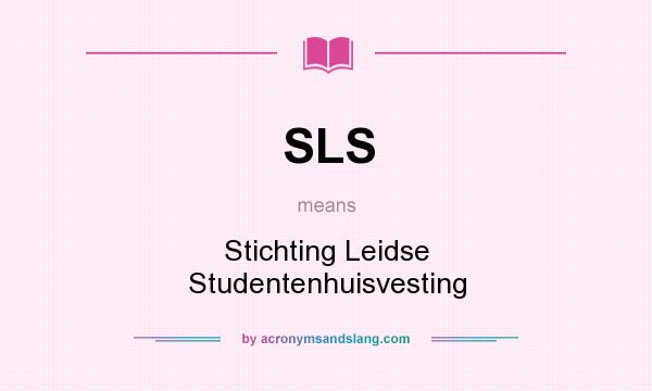 What does SLS mean? It stands for Stichting Leidse Studentenhuisvesting
