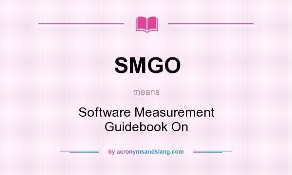 What does SMGO mean? It stands for Software Measurement Guidebook On