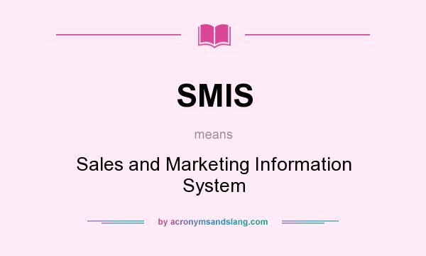 What does SMIS mean? It stands for Sales and Marketing Information System